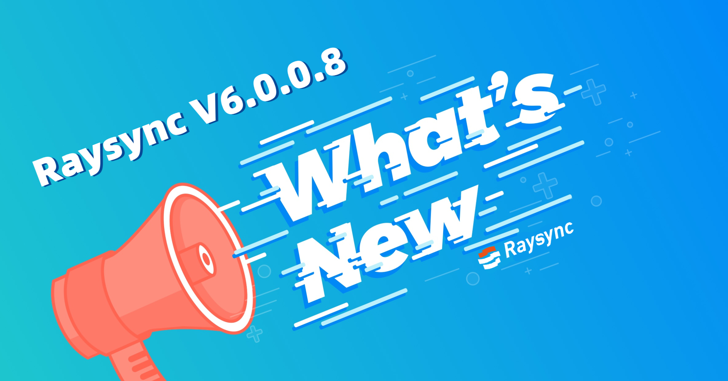 What’s New in Raysync 6.0.0.8 Updates?