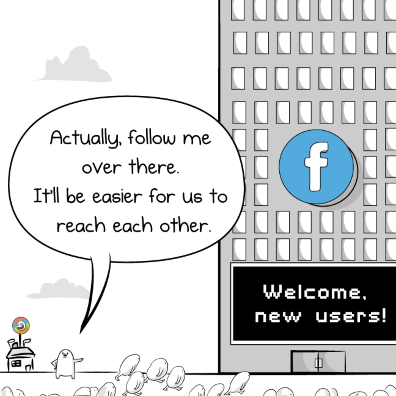 Blob screaming "Actually, follow me over there. It'll be easier for us to reach each other" pointing to Facebook.