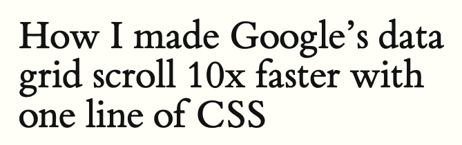 https://scribe.rip/@johan.isaksson/how-i-made-googles-data-grid-scroll-10x-faster-with-one-line-of-css-78cb1e8d9cb1