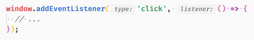 Source code with annotate function arguments: window.addEventListener(type: "click", listener: () => {   // ... });