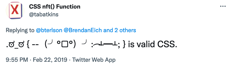 Tweet: .ಠ_ಠ { --（╯°□°）╯: ︵┻━┻; } is valid CSS.