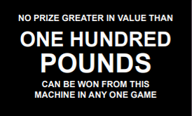 Gaming machine example label (2) - the image is white text on a black background. The text reads ""No prize greater than the value of one hundred pounds can be won from this machine in any one game".