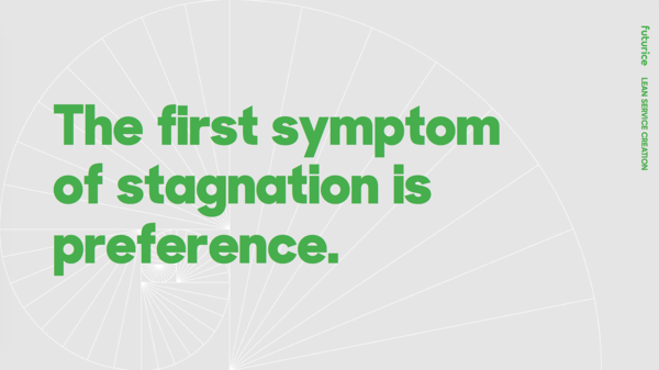 The first symptom of stagnation is preference.​