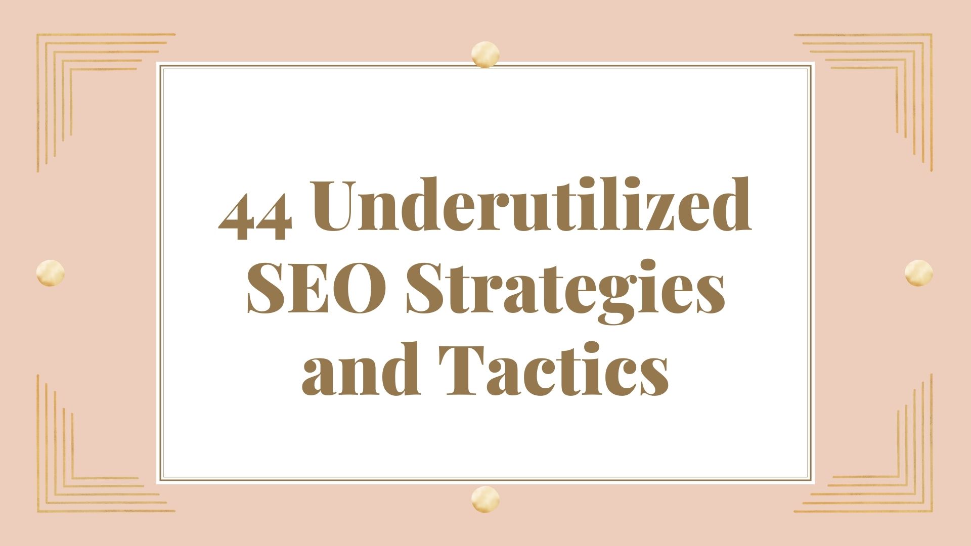 44 Underutilized SEO Strategies and Tactics